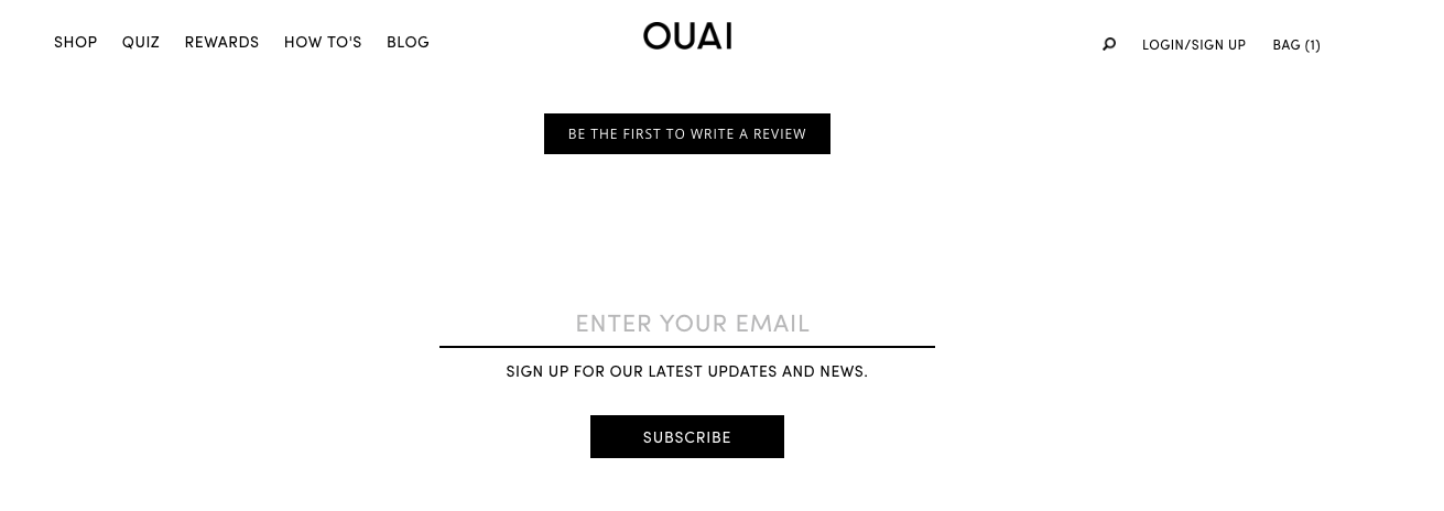 Ouai's option to sign up for their newsletter at the bottom of their product pages doesn't give any incentive, so it's unlikely that many people will actually opt in.